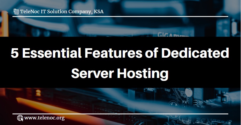 5 Essential Features of Dedicated Server Hosting