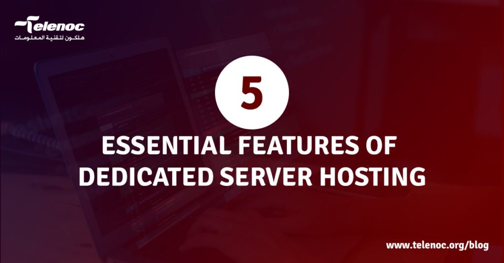 5 Essential Features of Dedicated Server Hosting