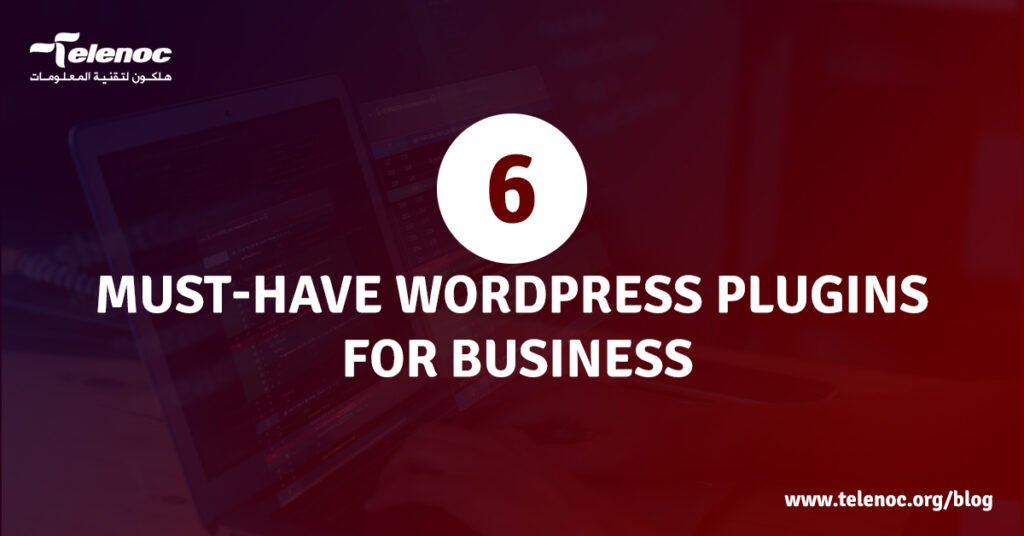 6 Must-Have WordPress Plugins for Business