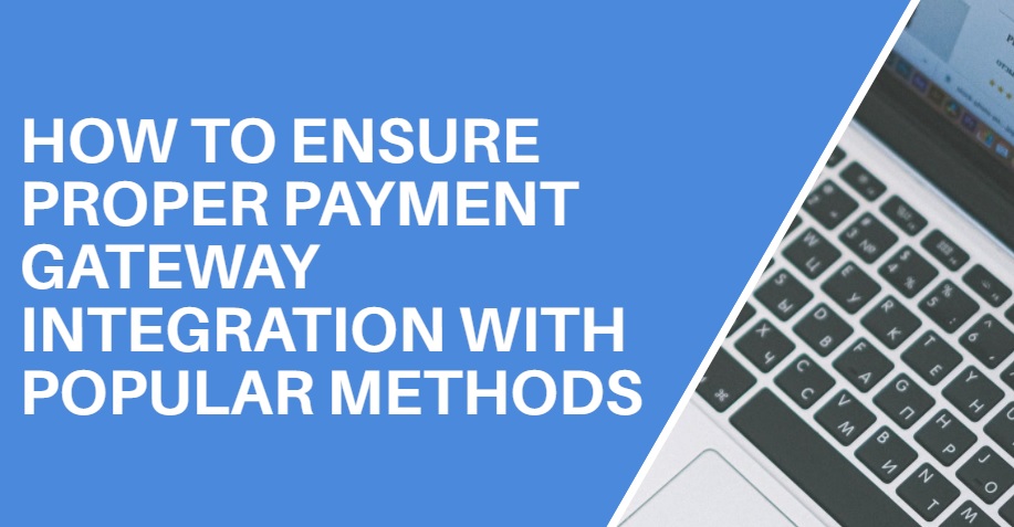 How to ensure proper payment gateway integration with popular methods