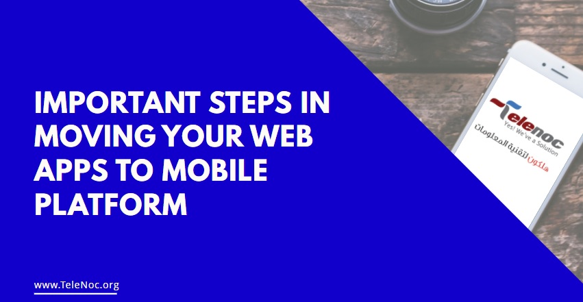IMPORTANT STEPS IN MOVING YOUR WEB APPS TO MOBILE PLATFORM