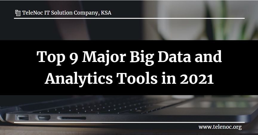Top 9 Major Big Data and Analytics Tools in 2021