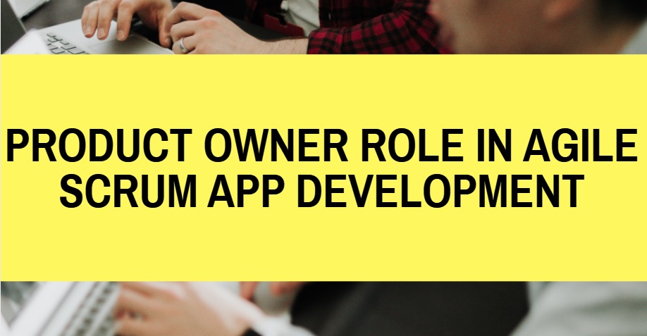 Product Owner Role in Agile Scrum App Development