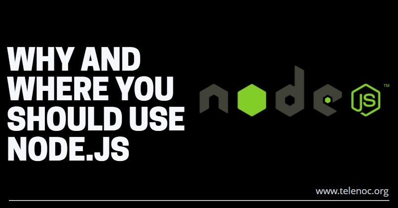 WHY AND WHERE YOU SHOULD USE NODE.JS