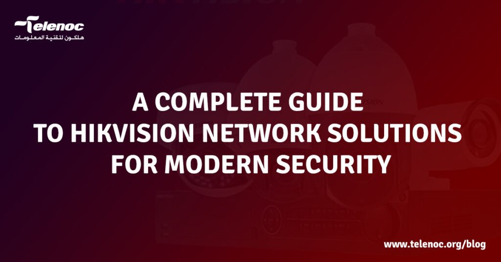A Complete Guide to Hikvision Network Solutions for Modern Security